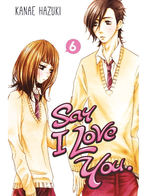 Title details for Say I Love You., Volume 6 by Kanae Hazuki - Available